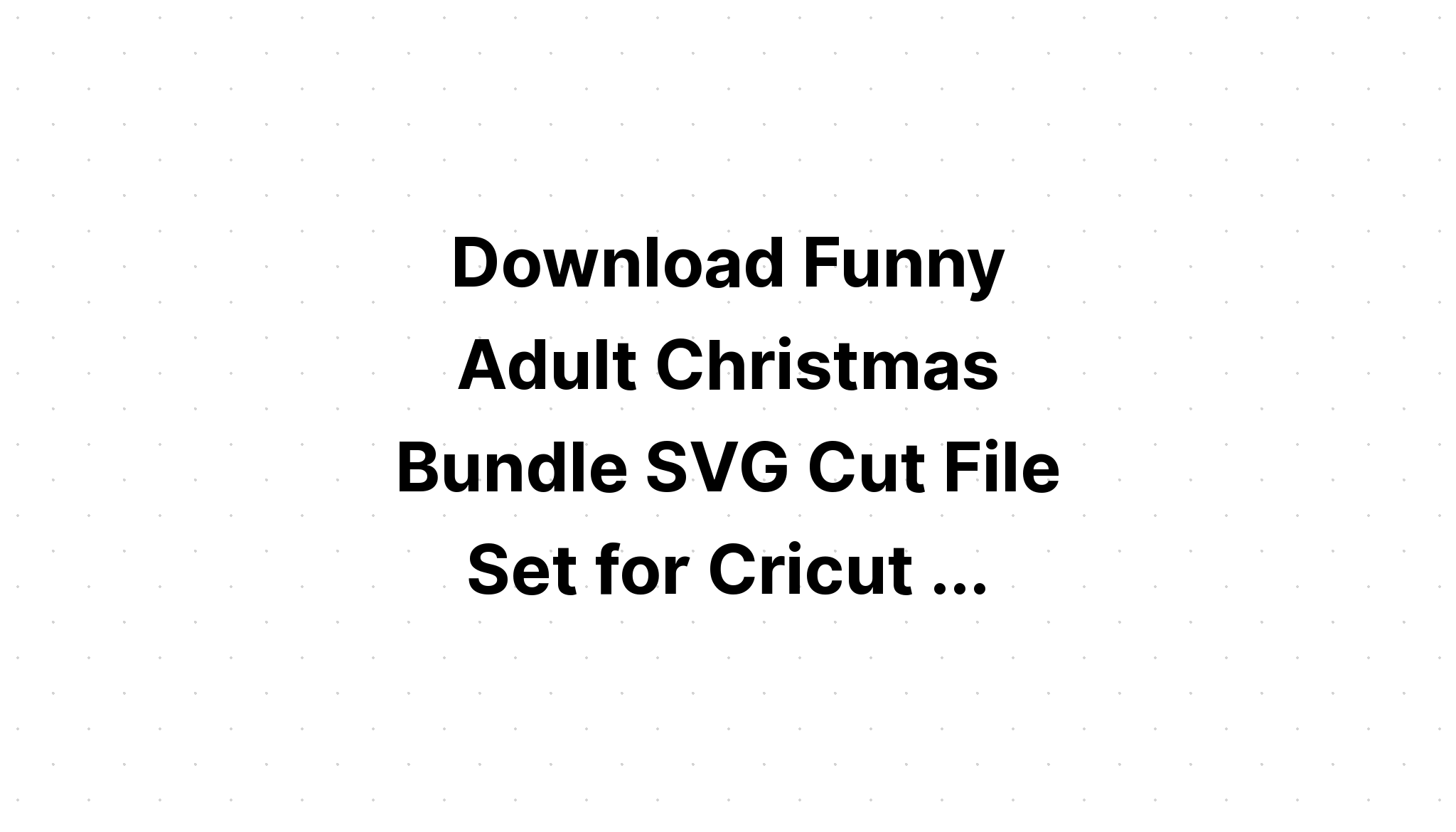 Download Christmas Svg Bundle Funny Christmas SVG File